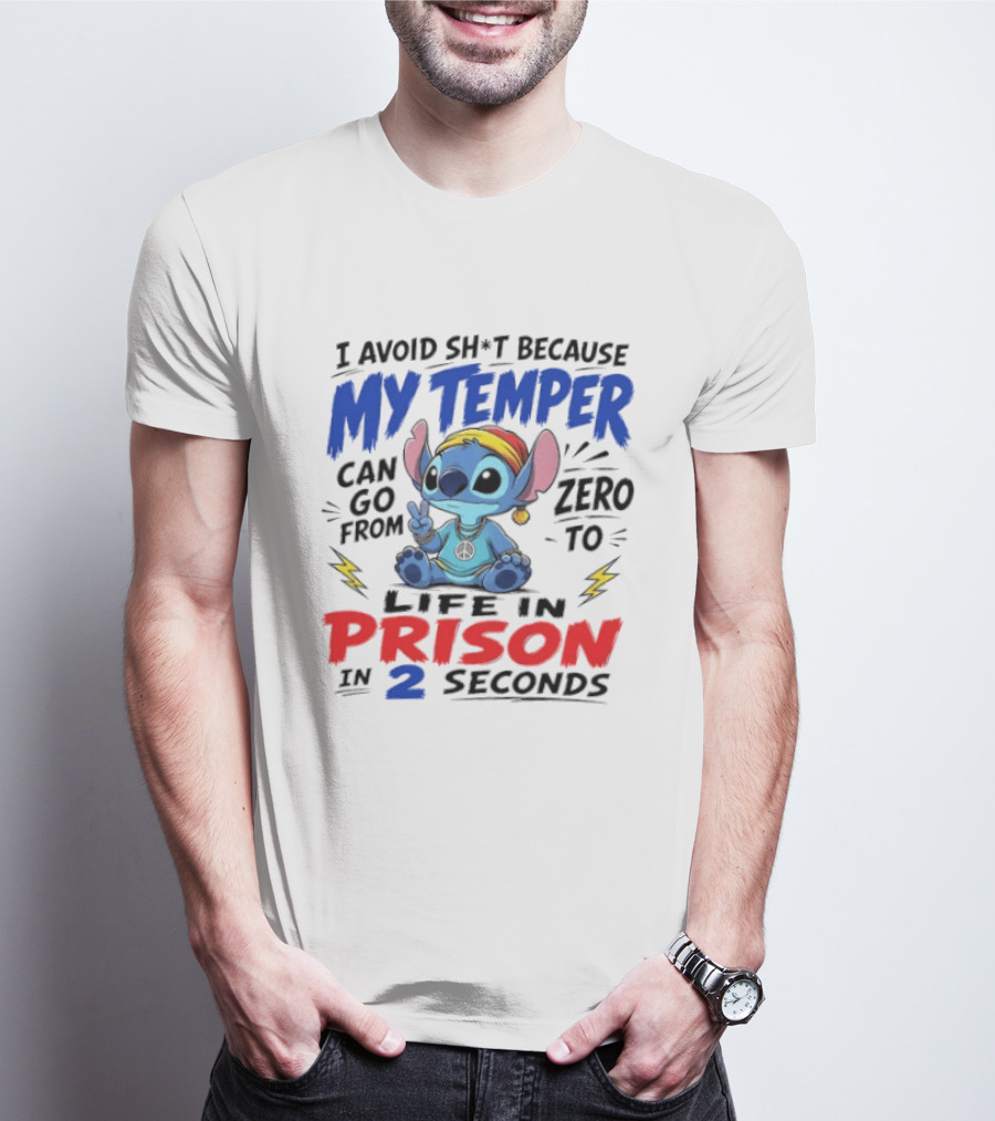 Stitch I Avoid Sh*t Because My Temper Can Go From Zero To Life In Prison In 2 Seconds T-Shirt