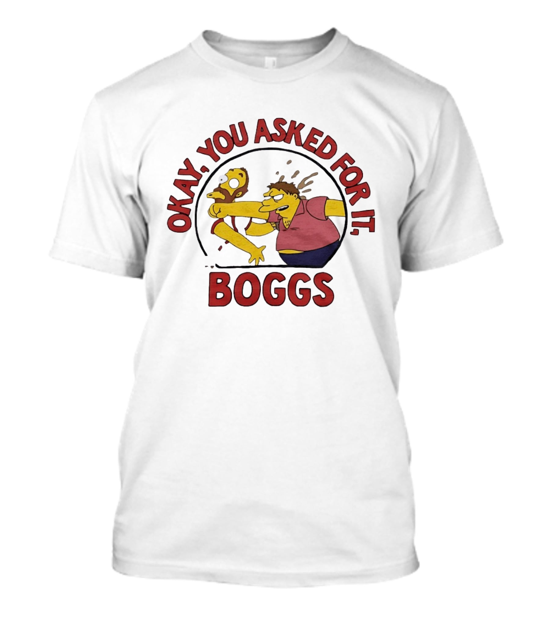 Okay You Asked For It Boggs The Simpsons Barney Gumble T-Shirt