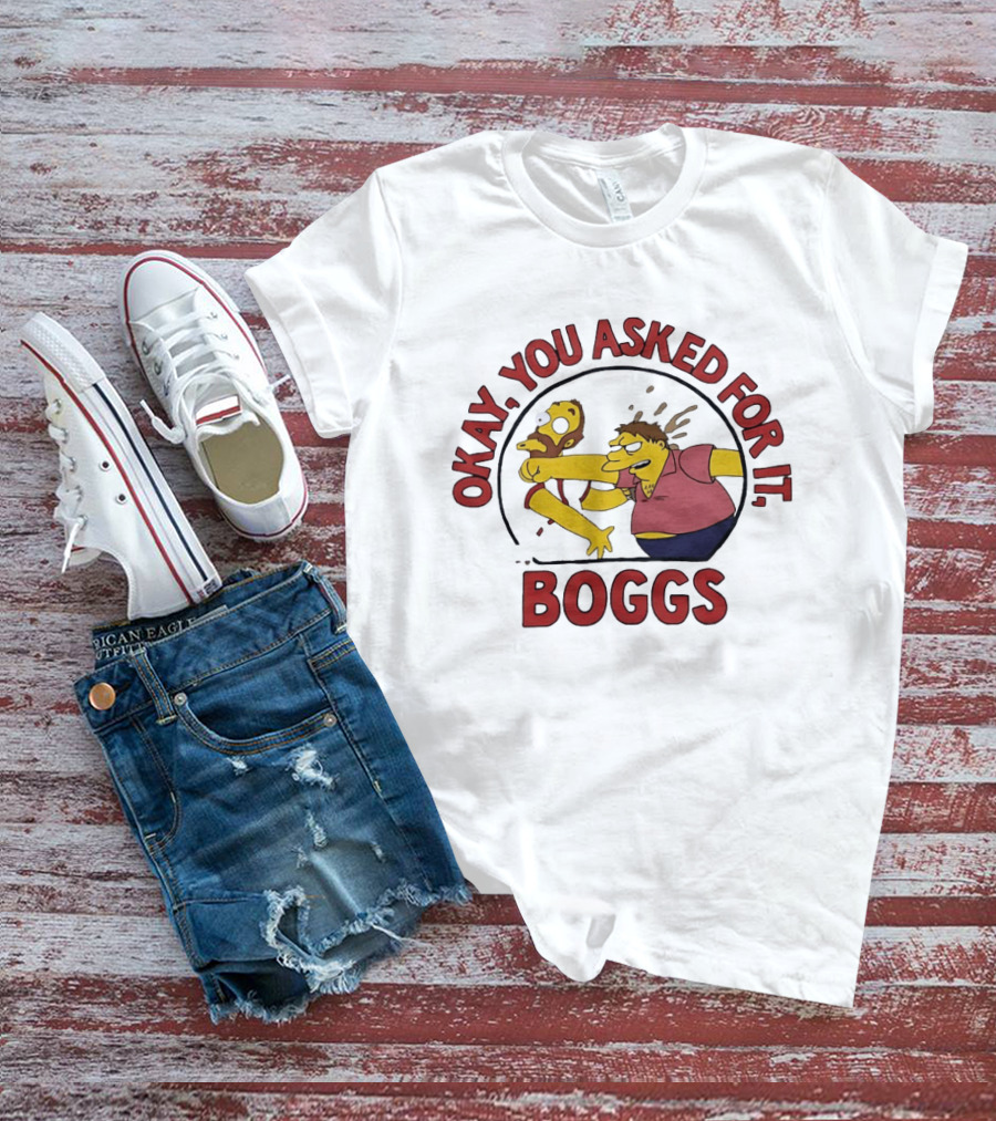 Okay You Asked For It Boggs The Simpsons Barney Gumble T-Shirt