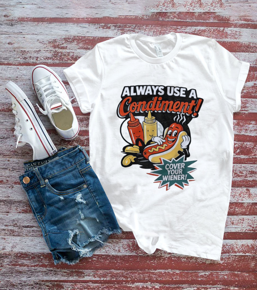 Always Use A Condiment Cover Your Wiener Hot Dog Fun T-Shirt