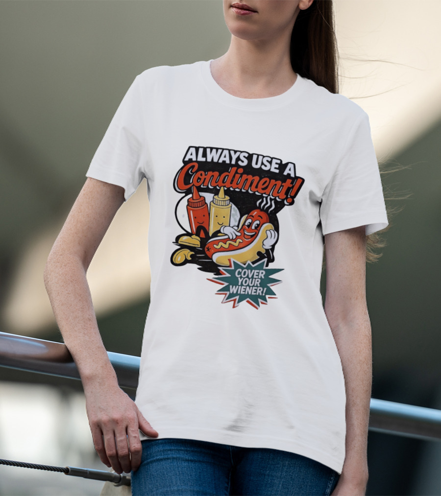 Always Use A Condiment Cover Your Wiener Hot Dog Fun T-Shirt