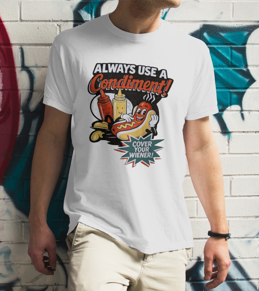 Always Use A Condiment Cover Your Wiener Hot Dog Fun T-Shirt