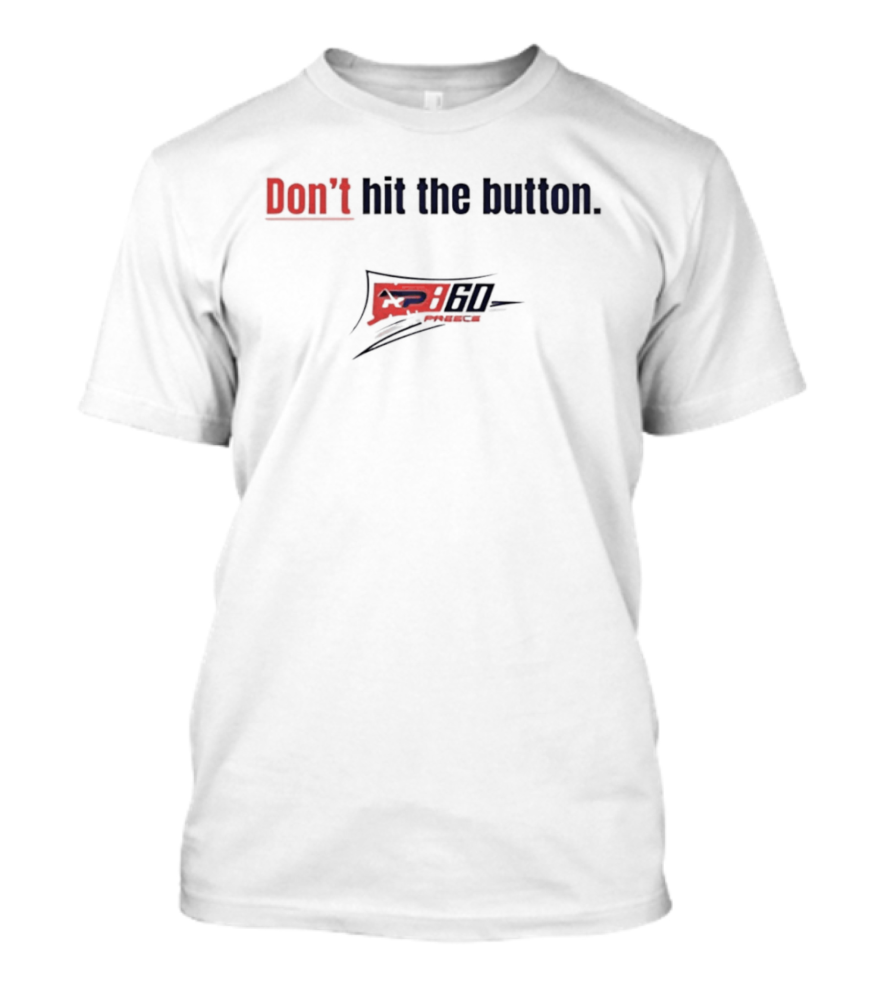 Don't Hit The Button AP 60 Preece NASCAR T-Shirt