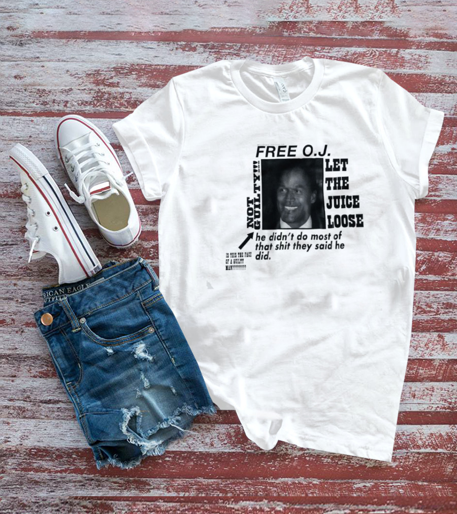 Free O.j. Let The Juice Loose Not Guilty T-Shirt