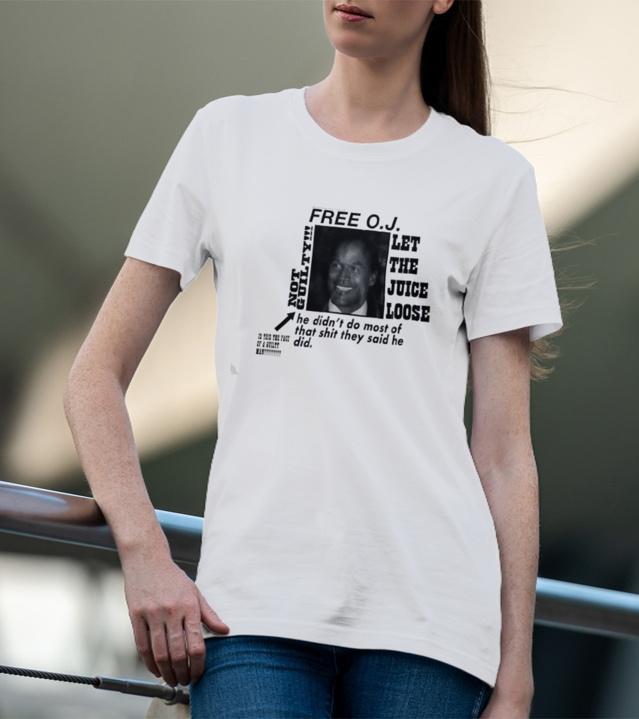 Free O.j. Let The Juice Loose Not Guilty T-Shirt