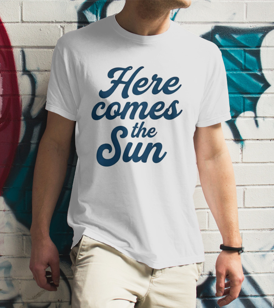 Here Comes The Sun Inspirational Sunshine T-Shirt