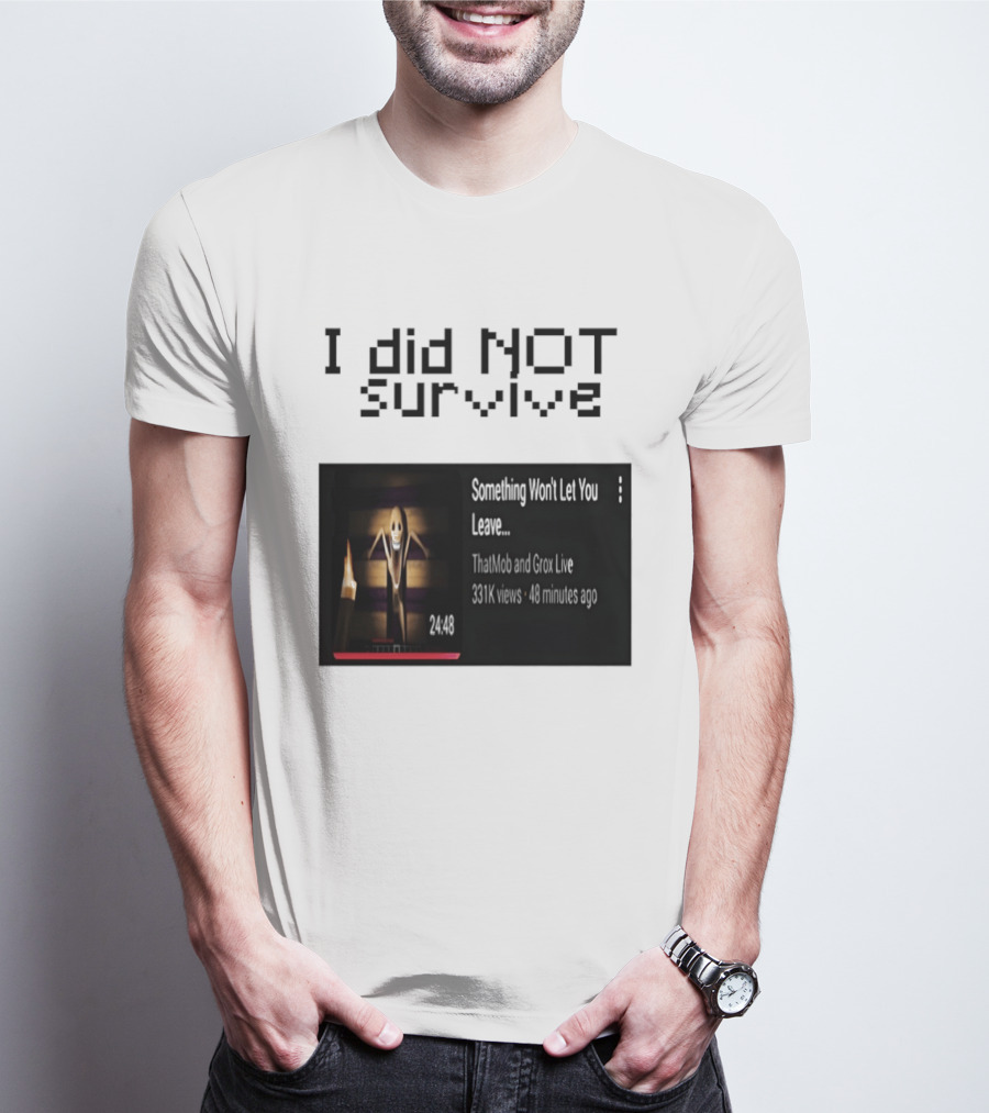 I Did Not Survive Something Won't Let You Leave Scary Horror Game Escape Challenge T-Shirt
