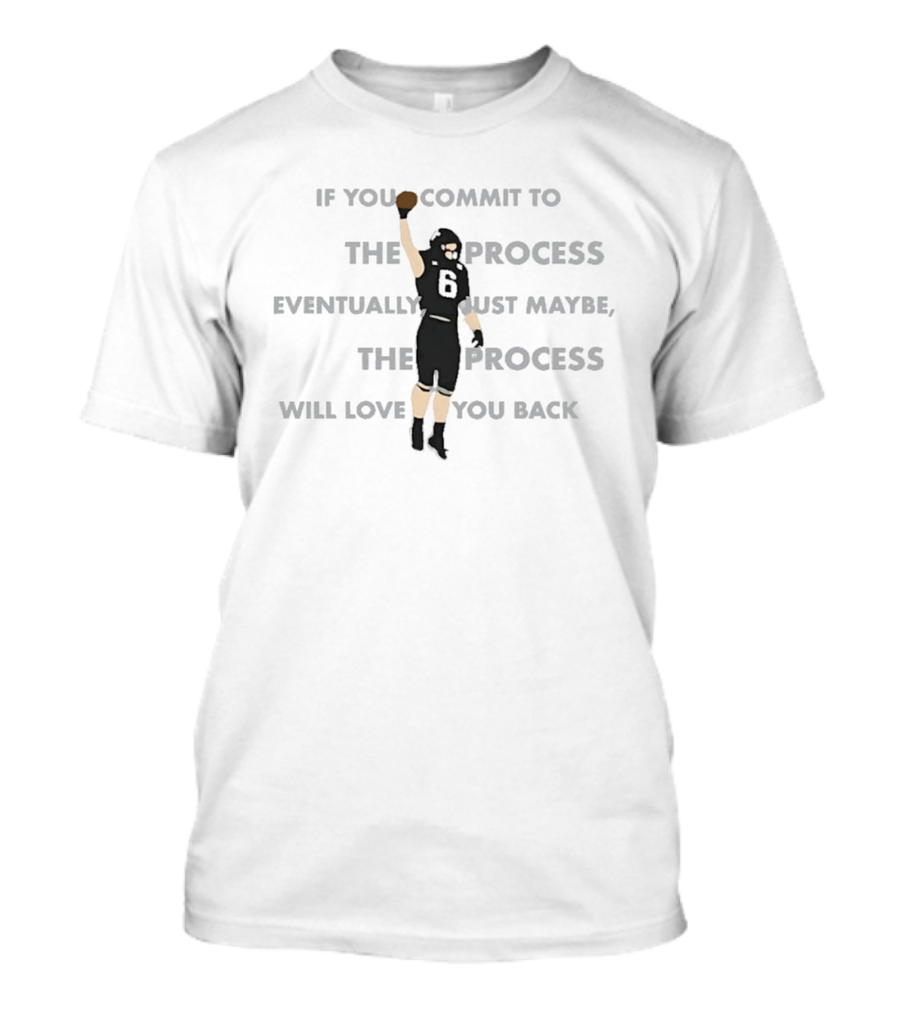 If You Commit To The Process Eventually Just Maybe The Process Will Love You Back Football Player Number 6 T-Shirt