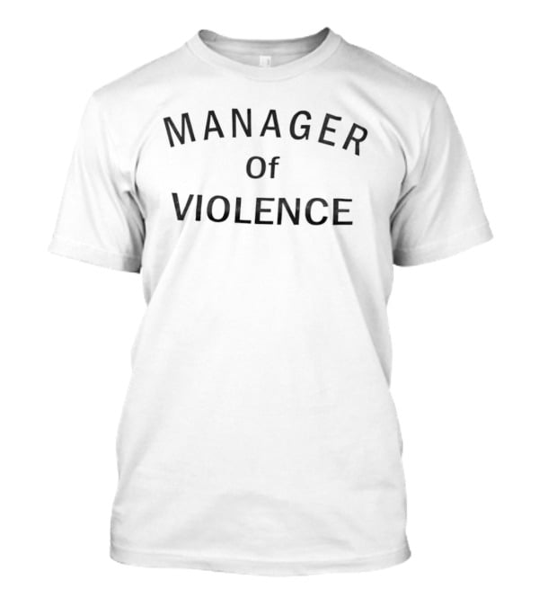 Manager Of Violence Aggressive T-Shirt