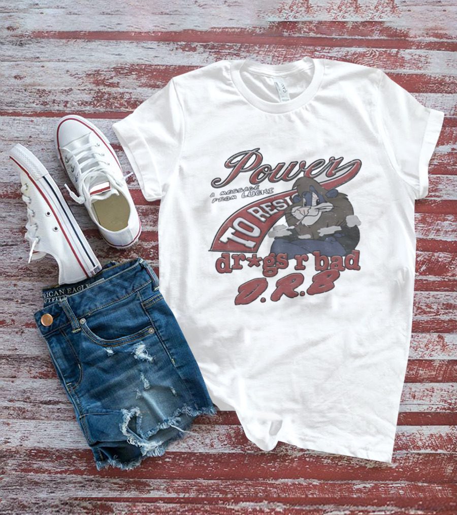 Power To Resist A Message From Lucki Rabbit Dr*gs R Bad D.R.B T-Shirt