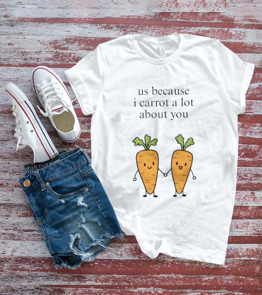 Us Because I Carrot A Lot About You Cute Carrot Vegetables Holding Hands T-Shirt