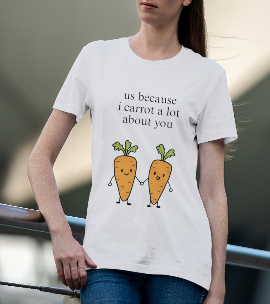 Us Because I Carrot A Lot About You Cute Carrot Vegetables Holding Hands T-Shirt