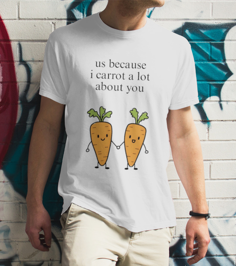 Us Because I Carrot A Lot About You Cute Carrot Vegetables Holding Hands T-Shirt