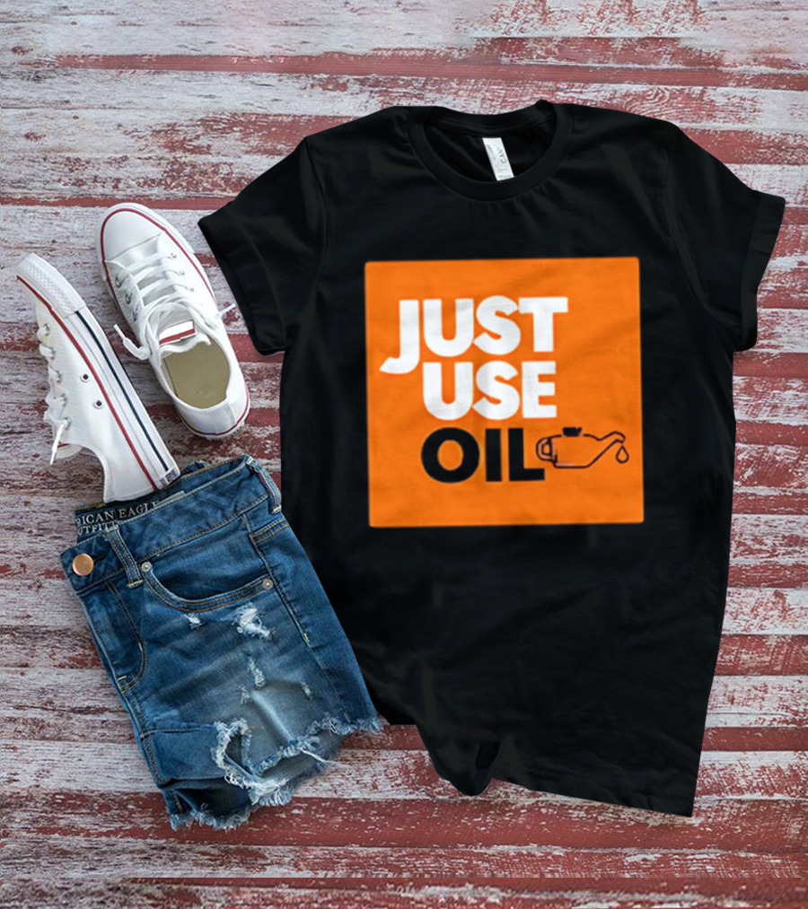 Just Use Oil Orange Oil Can T-Shirt