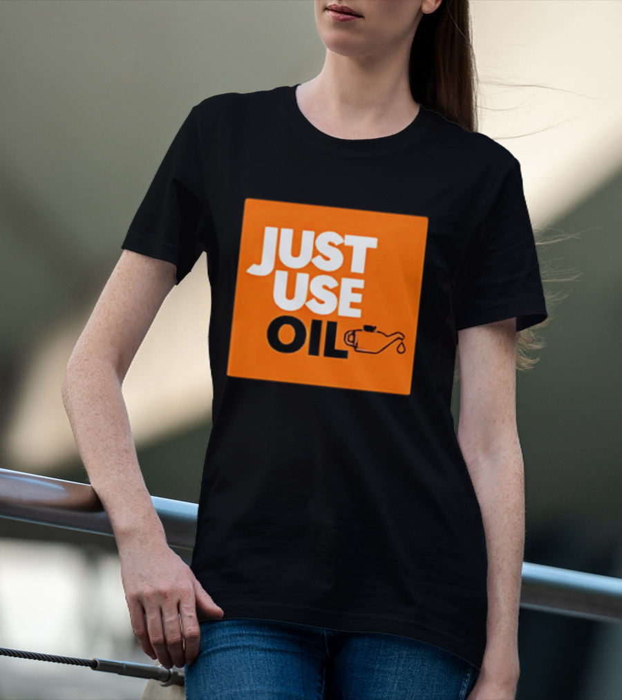 Just Use Oil Orange Oil Can T-Shirt