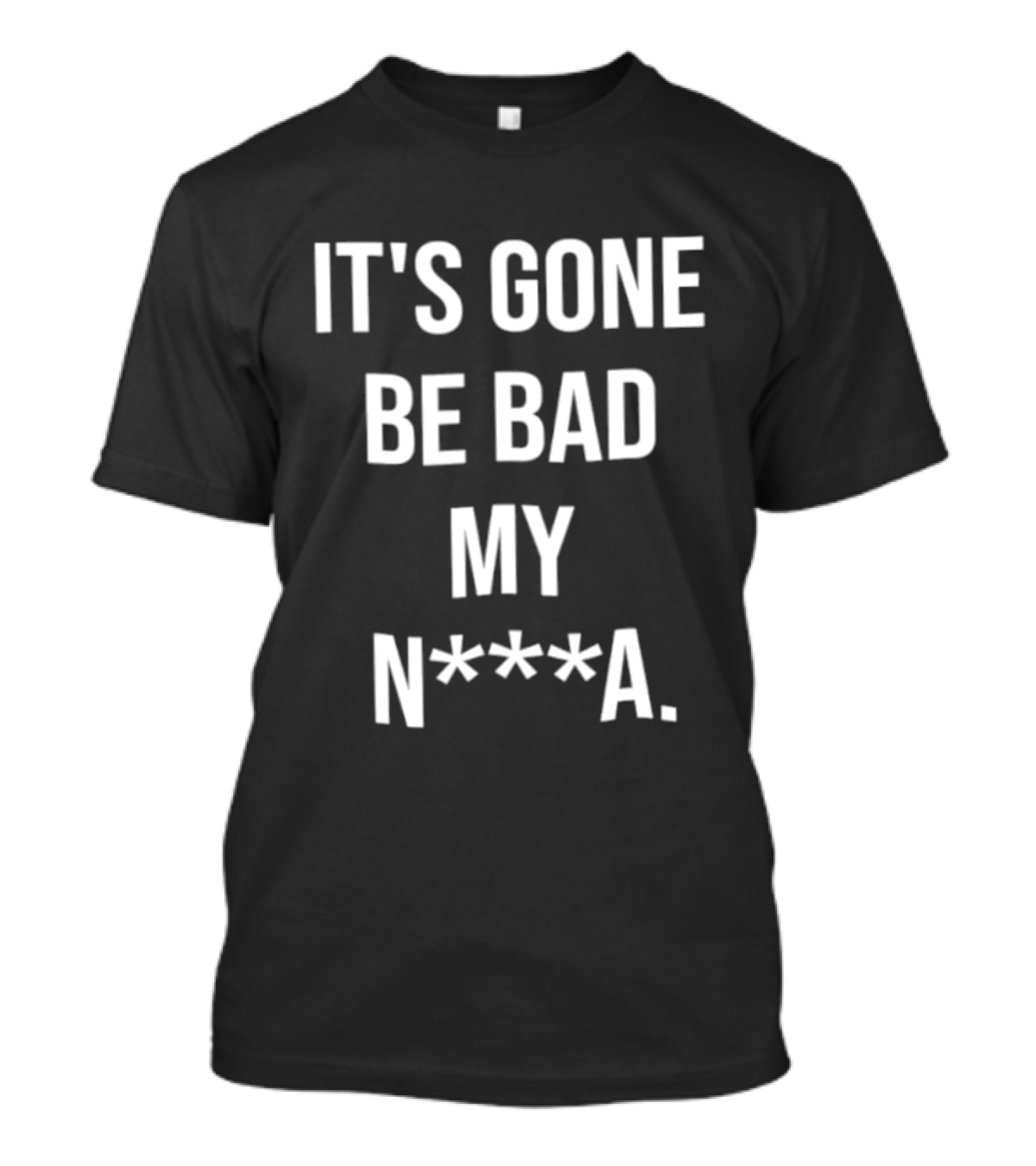 Dustin Poirier It's Gone Be Bad My N A T-Shirt