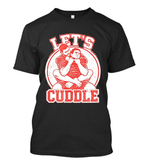 Let's Cuddle Wrestling Choke Hold T-Shirt