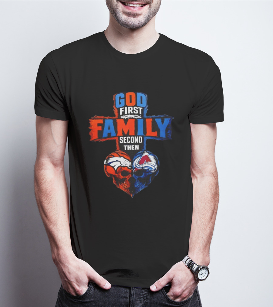 God First Family Second Then Denver Broncos Colorado Avalanche Skull Heart T-Shirt