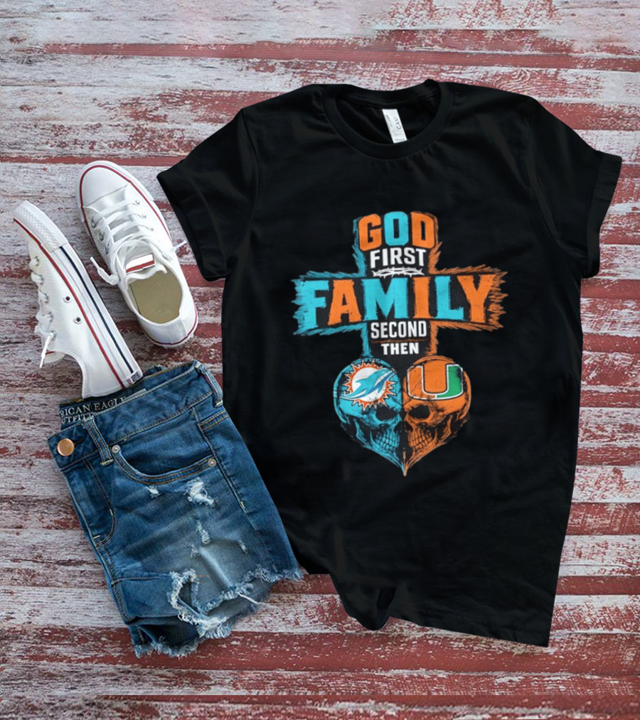 God First Family Second Then Miami Dolphins Miami Hurricanes Skull Heart T-Shirt
