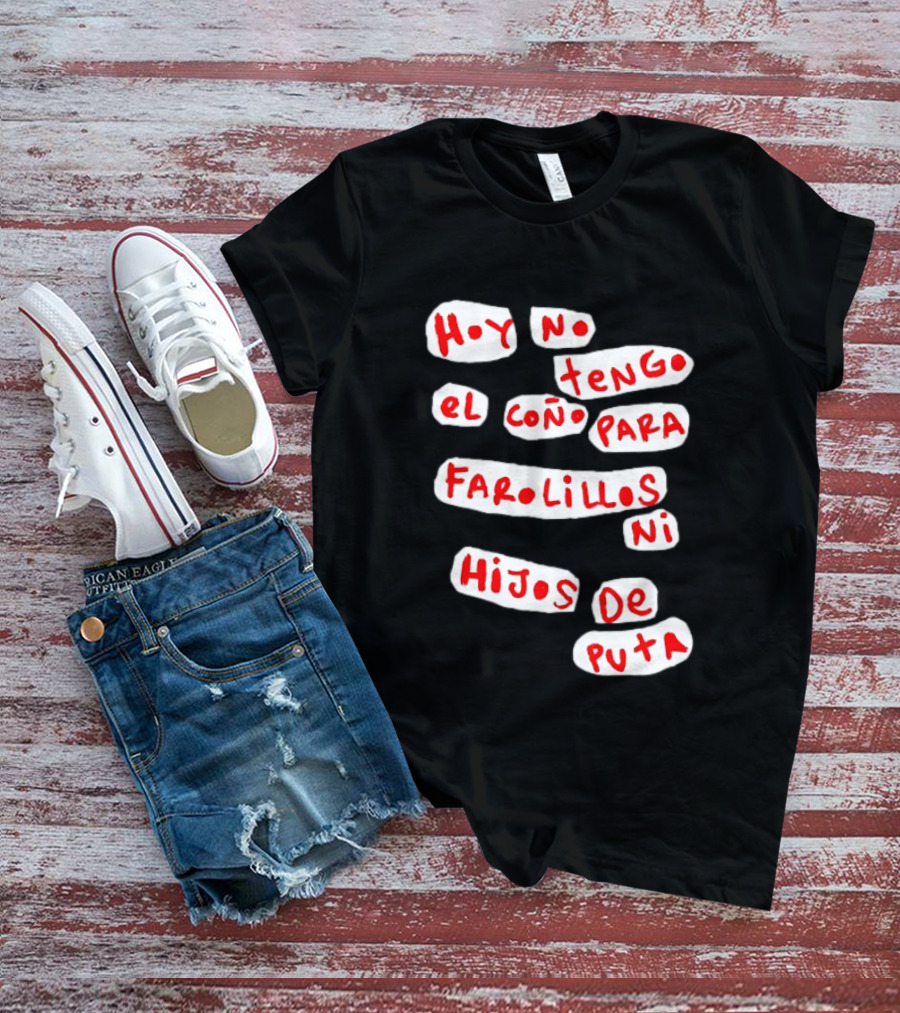 Hoy No Tengo El Coño Para Farolillos Ni Hijos De Puta T-Shirt