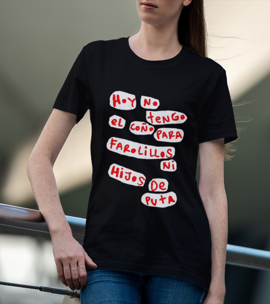 Hoy No Tengo El Coño Para Farolillos Ni Hijos De Puta T-Shirt