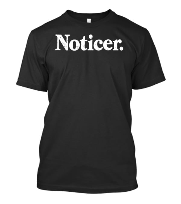 Noticer Observation Awareness Mindful T-Shirt