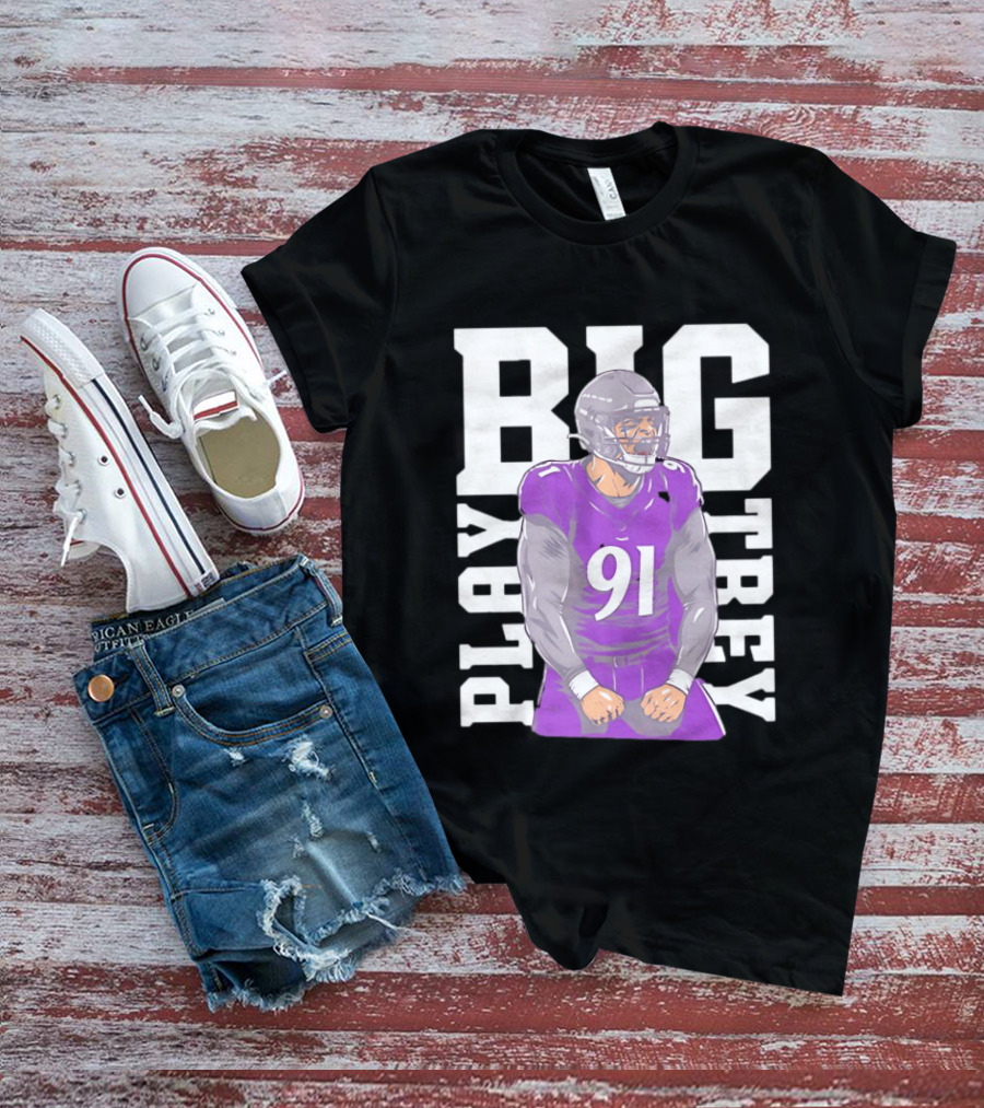 Baltimore Ravens Trey Hendrickson Play Big Number 91 Football Player T-Shirt