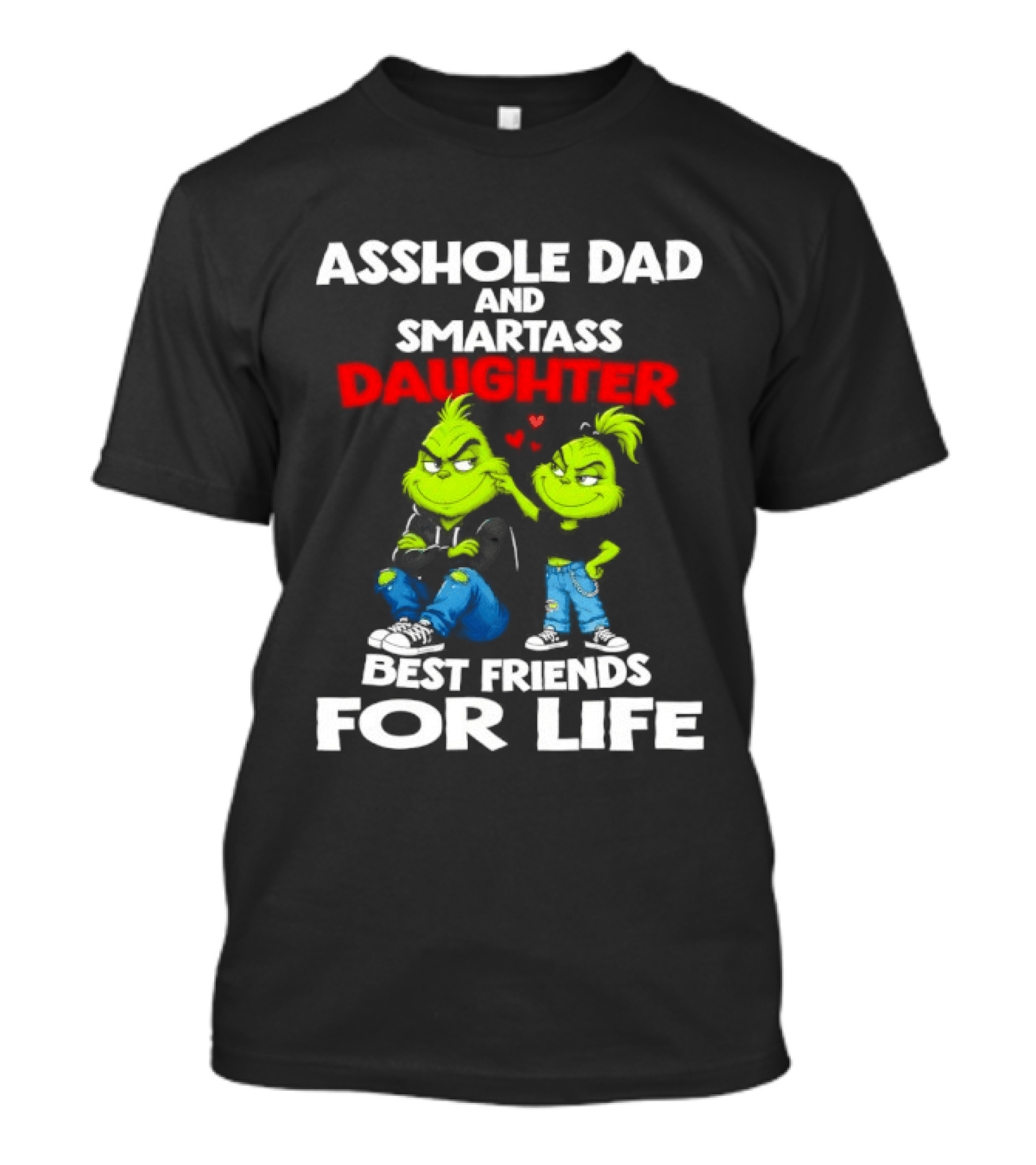 Asshole Dad And Smartass Daughter Best Friends For Life Grinch Duo T-Shirt