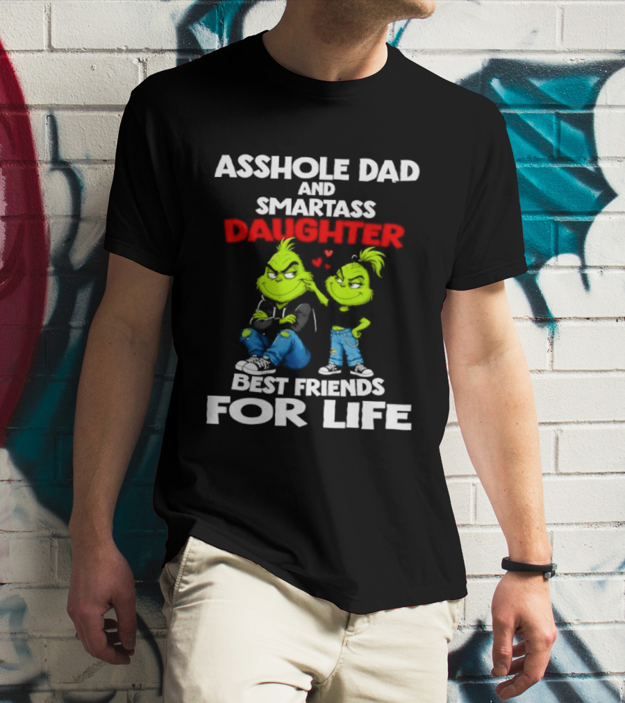Asshole Dad And Smartass Daughter Best Friends For Life Grinch Duo T-Shirt