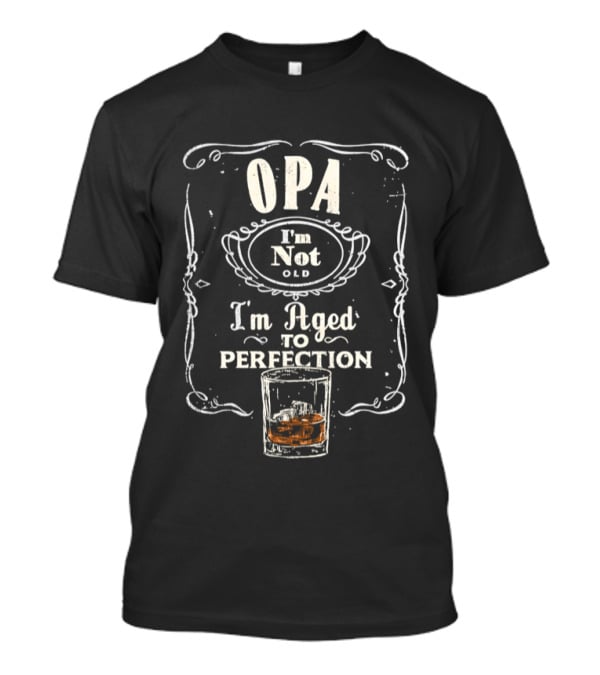 OPA I'm Not Old I'm Aged To Perfection Whiskey Glass T-Shirt