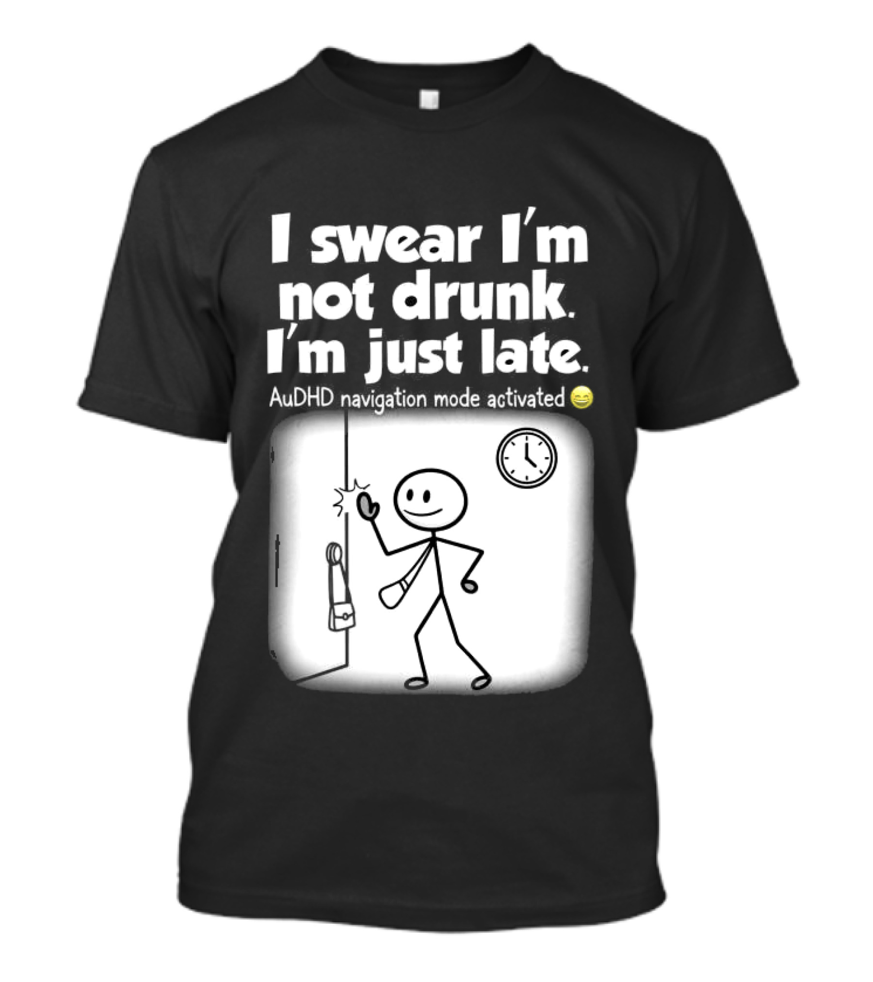 I Swear I'm Not Drunk I'm Just Late AuDHD Navigation Mode Activated Stick Figure S Humor T-Shirt