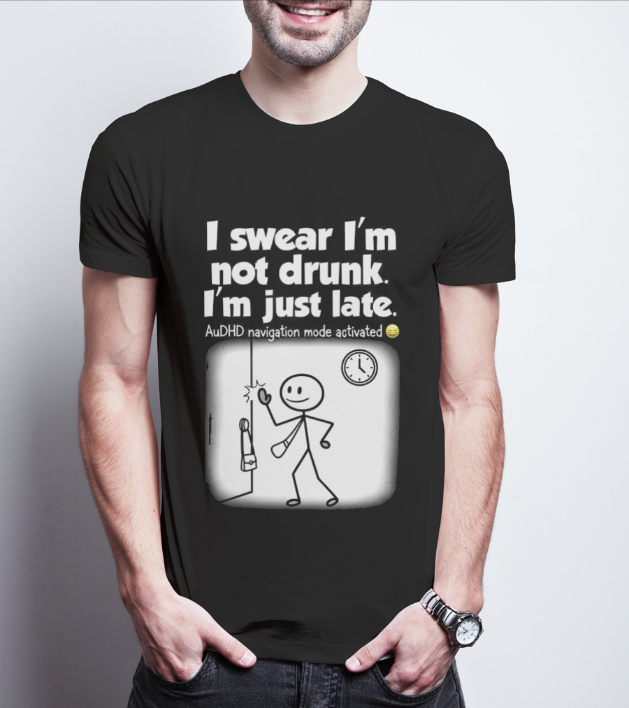 I Swear I'm Not Drunk I'm Just Late AuDHD Navigation Mode Activated Stick Figure S Humor T-Shirt