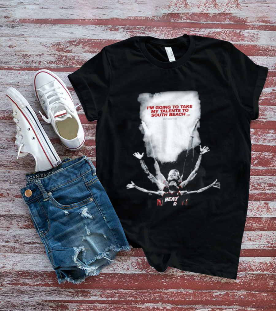 I'm Going To Take My Talents To South Beach Miami Heat 07 08 10 T-Shirt