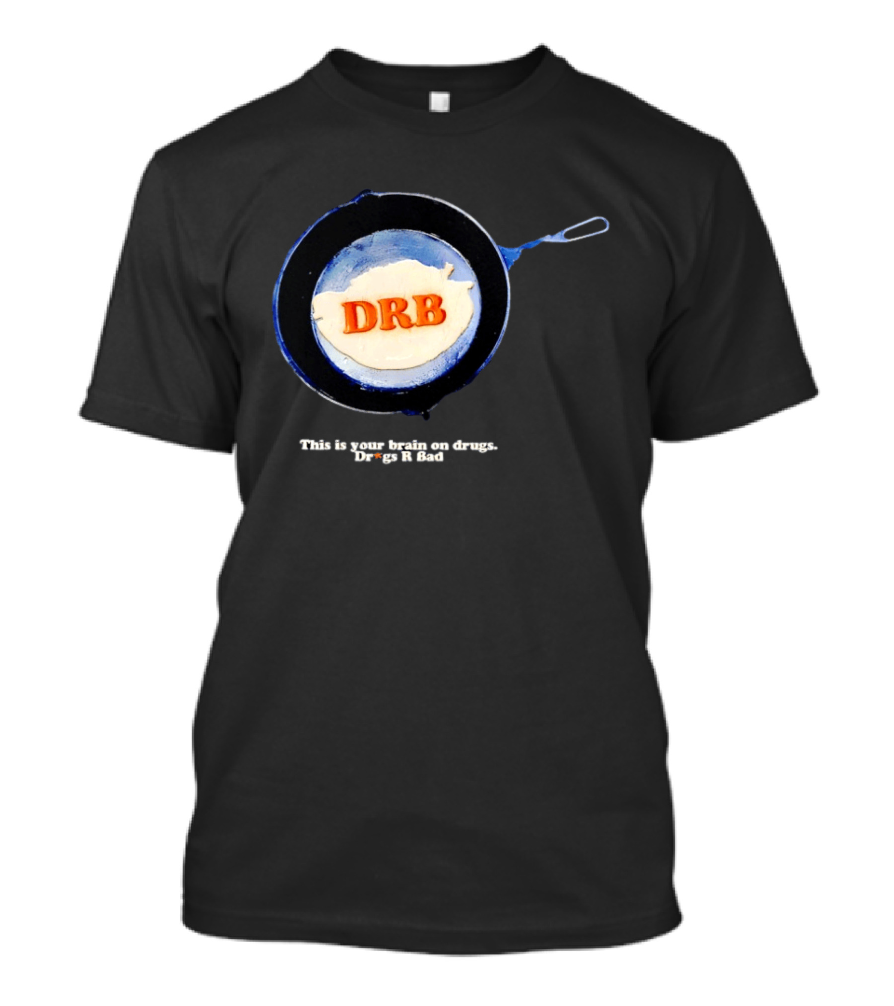 This Is Your Brain On Drugs DRB Drugs R Bad Skillet T-Shirt