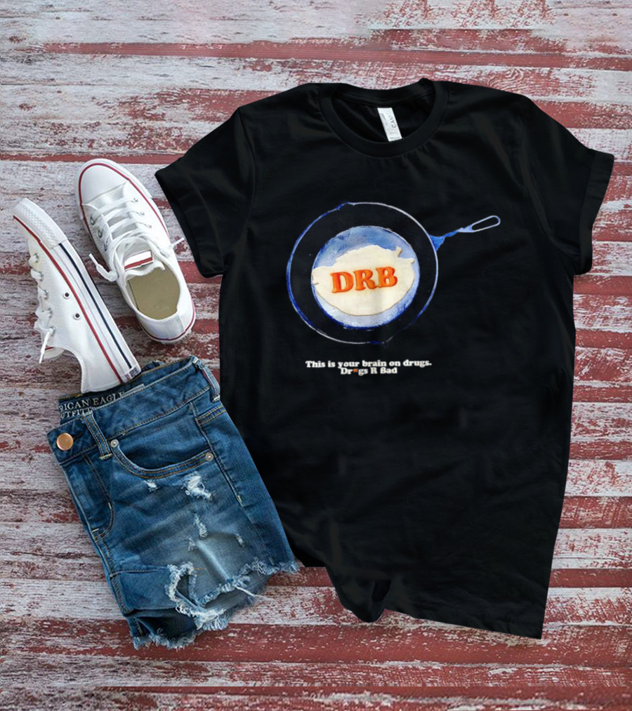This Is Your Brain On Drugs DRB Drugs R Bad Skillet T-Shirt