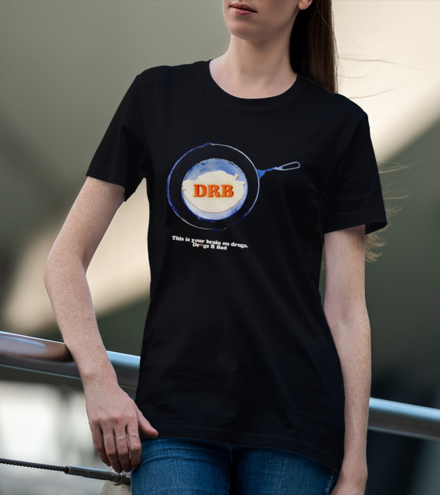 This Is Your Brain On Drugs DRB Drugs R Bad Skillet T-Shirt