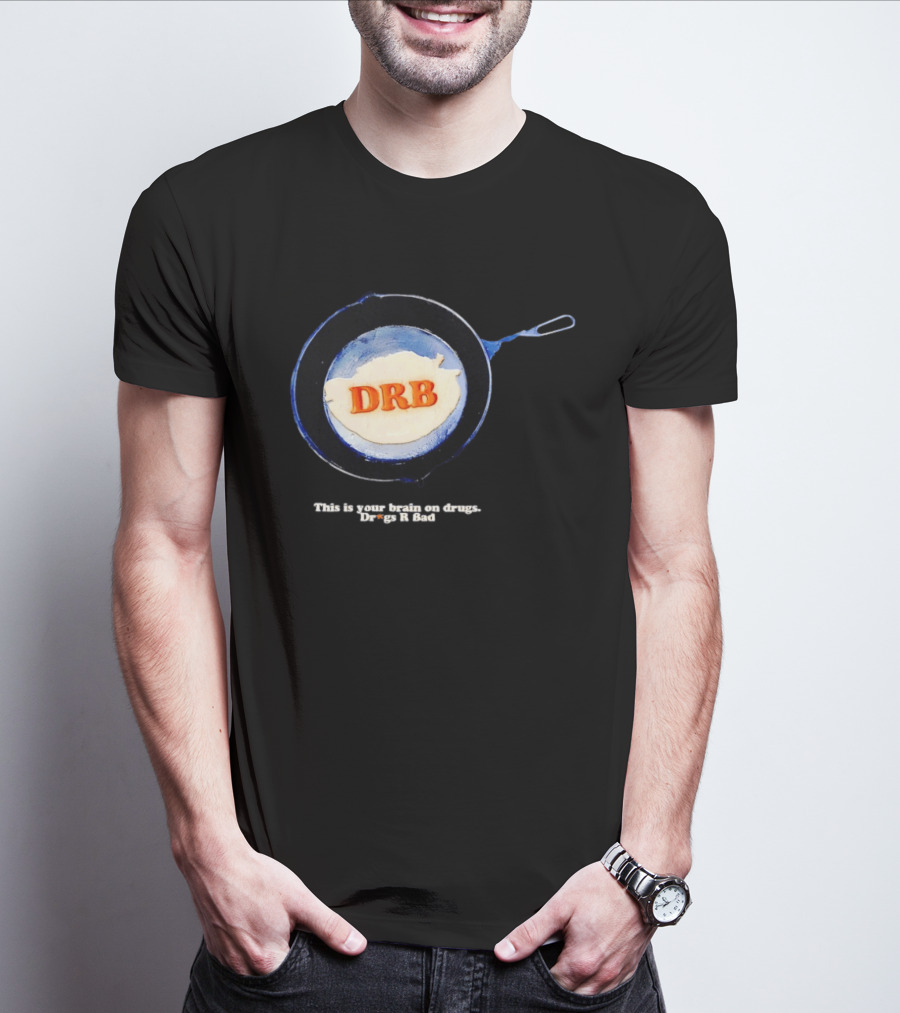 This Is Your Brain On Drugs DRB Drugs R Bad Skillet T-Shirt