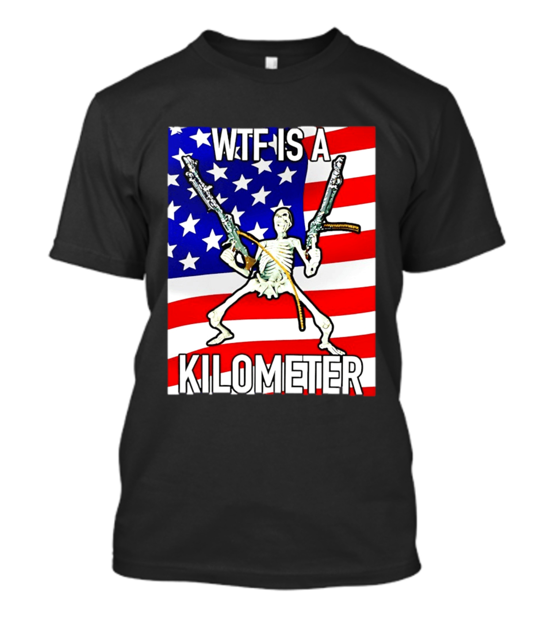 WTF Is A Kilometer Skeleton Holding Guns American Flag T-Shirt