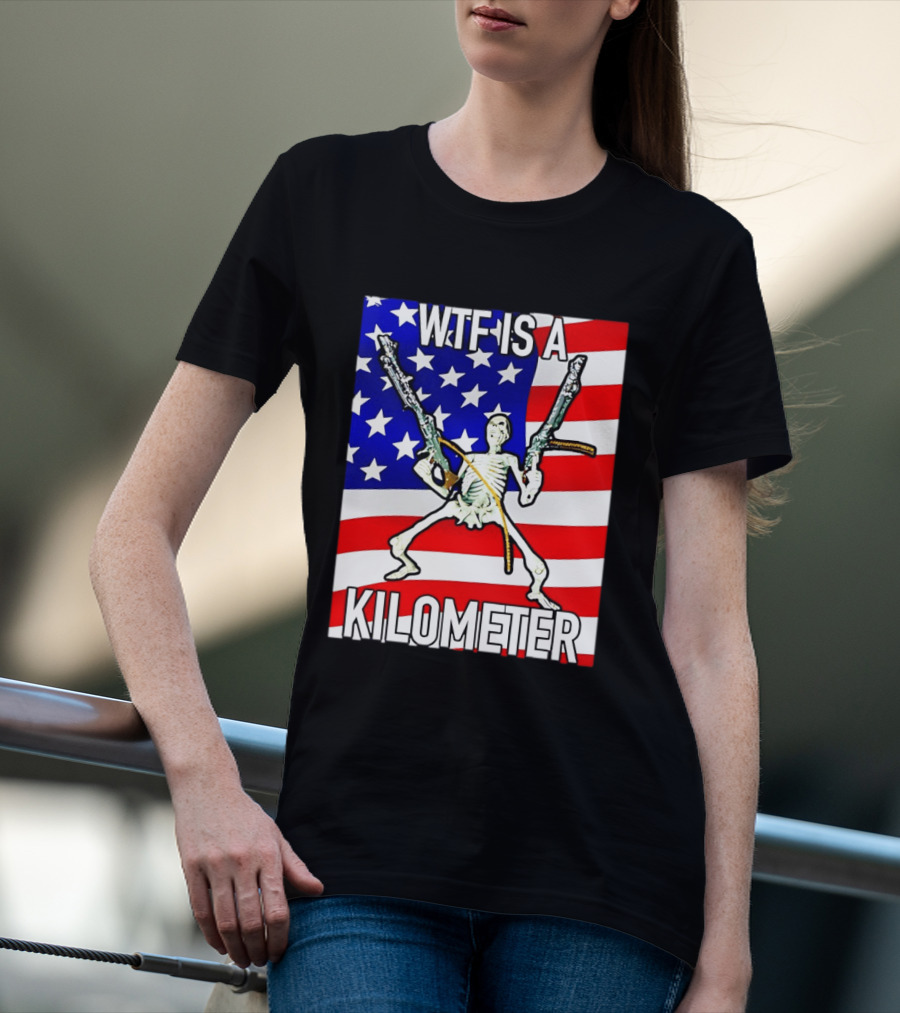 WTF Is A Kilometer Skeleton Holding Guns American Flag T-Shirt