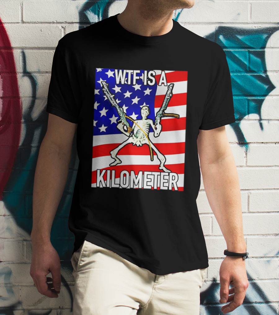 WTF Is A Kilometer Skeleton Holding Guns American Flag T-Shirt
