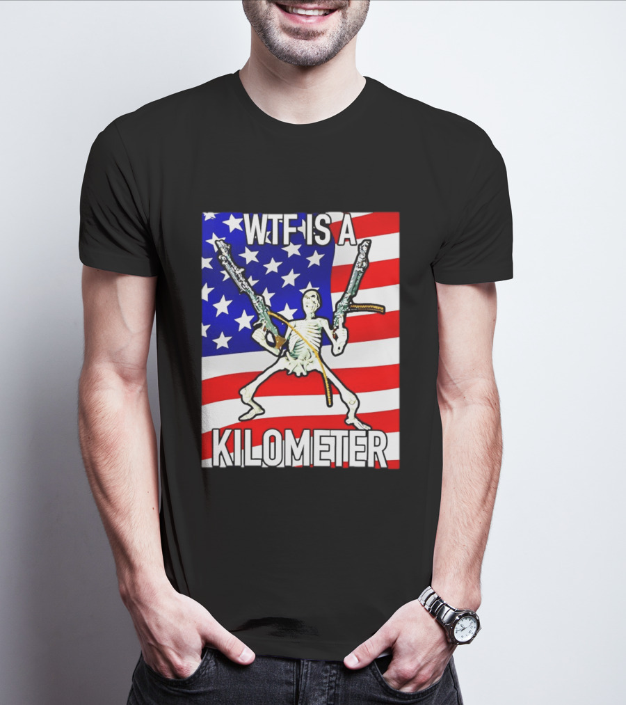 WTF Is A Kilometer Skeleton Holding Guns American Flag T-Shirt