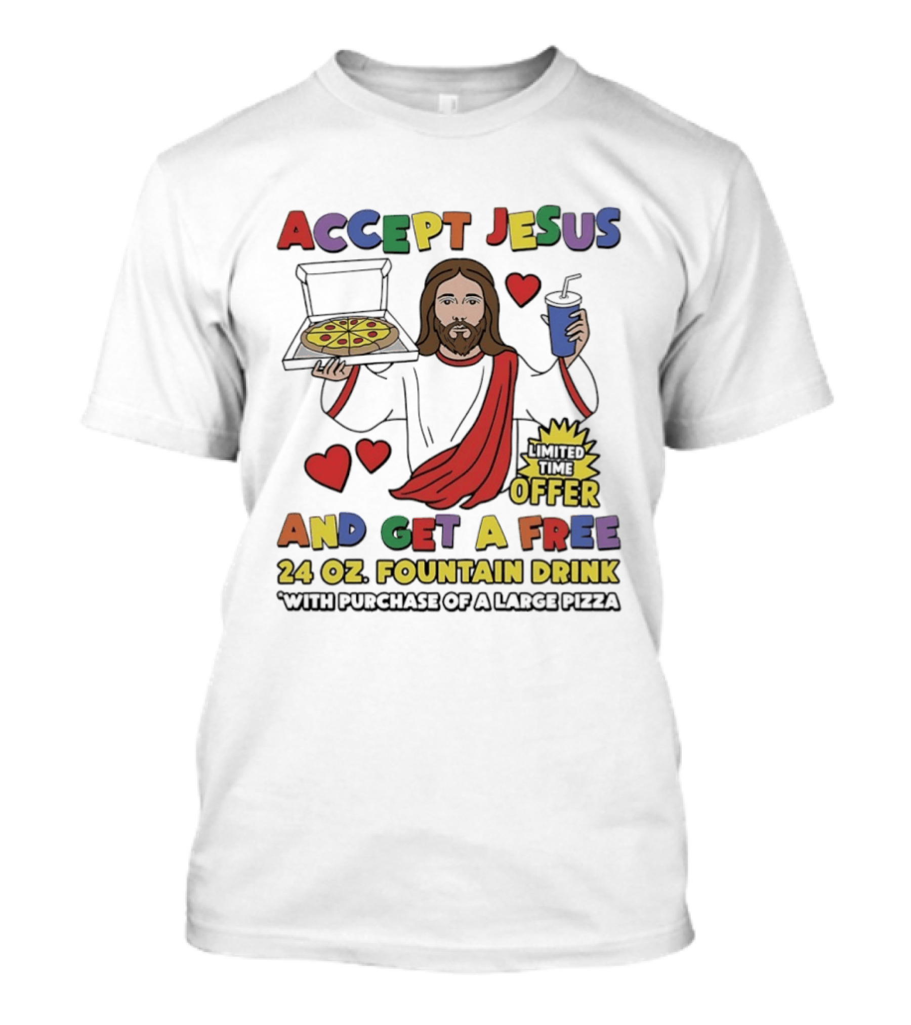 Accept Jesus Limited Time Offer 24 Oz Fountain Drink With Large Pizza Purchase T-Shirt
