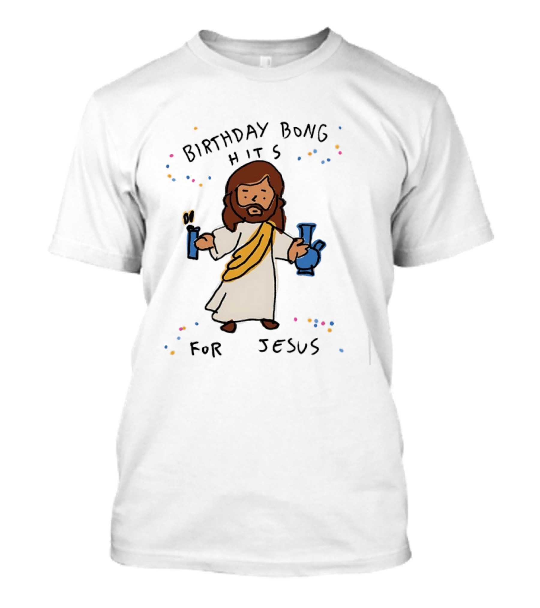 Birthday Bong Hits For Jesus Stoner Humor Christianity Cannabis T-Shirt