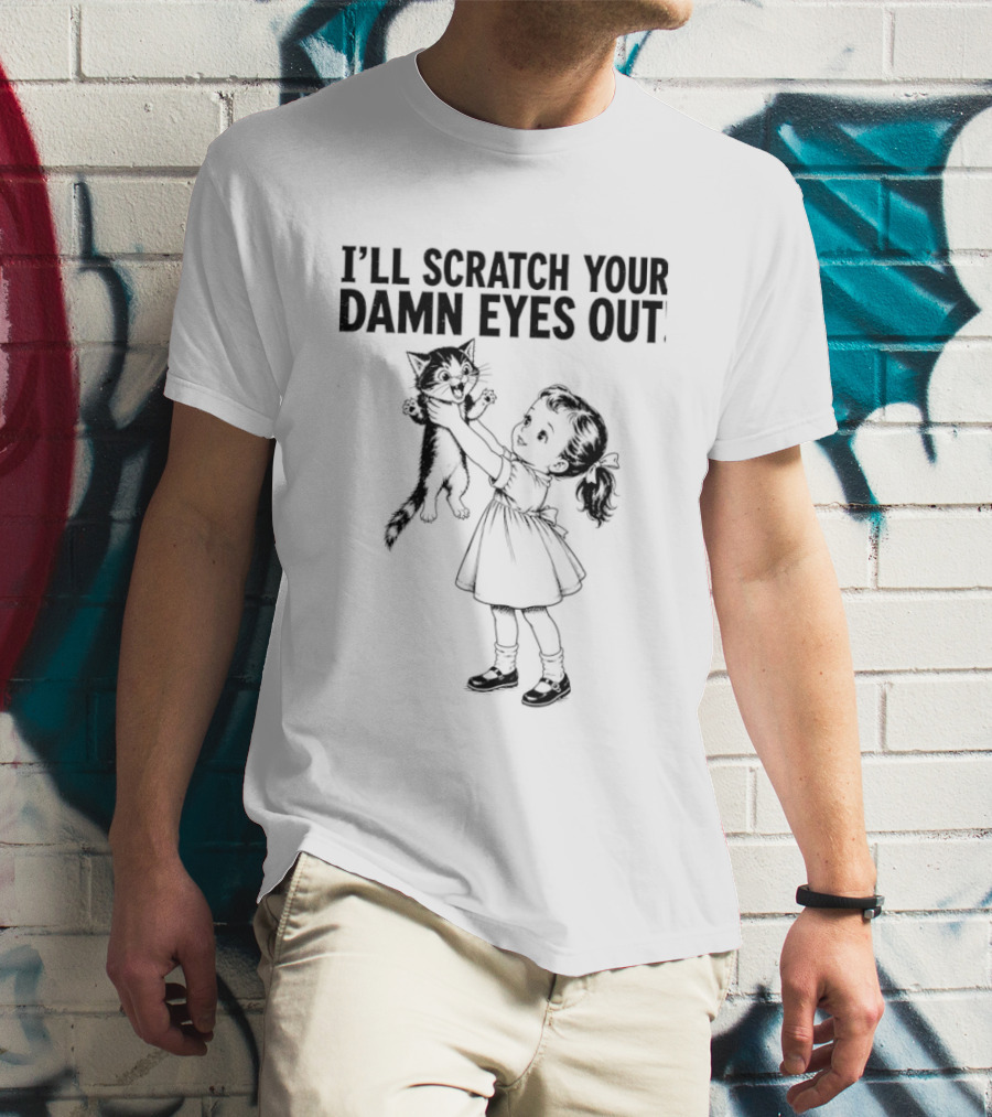 I'll Scratch Your Damn Eyes Out Cat And Girl T-Shirt