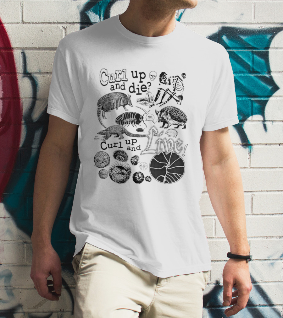 Curl Up And Die No Curl Up And Live Armadillo Skeleton And Life T-Shirt