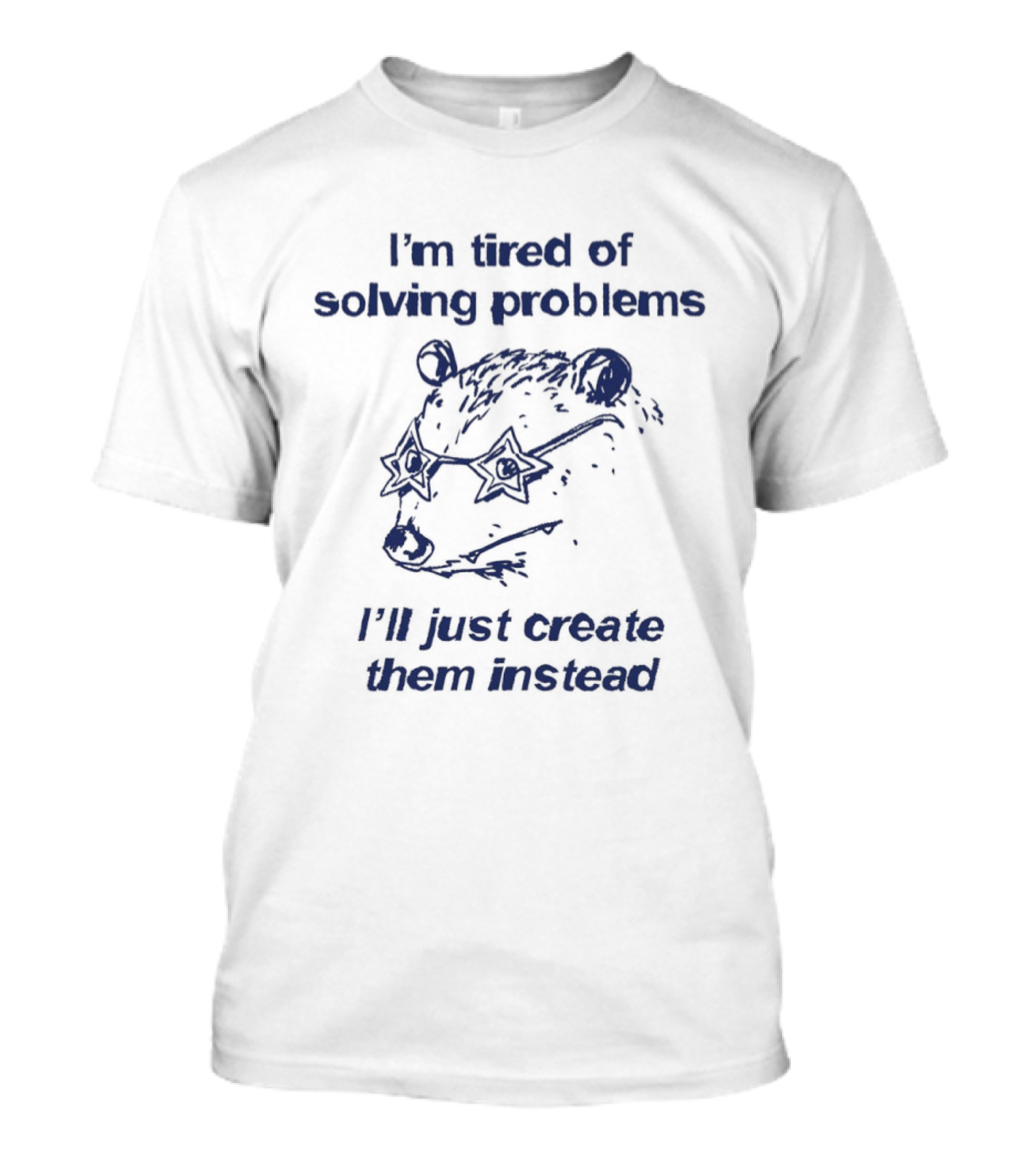 I'm Tired Of Solving Problems I'll Just Create Them Instead Bear With Glasses T-Shirt