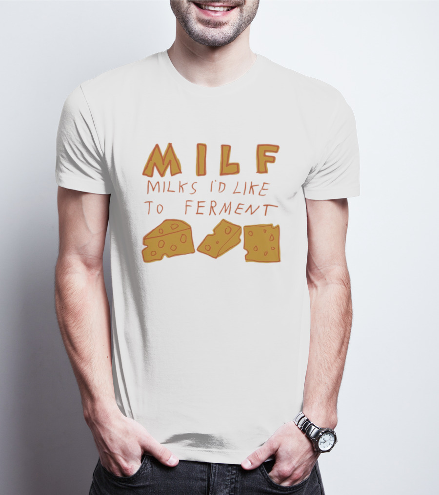 MILF Milks I'd Like To Ferment Cheese Trio T-Shirt