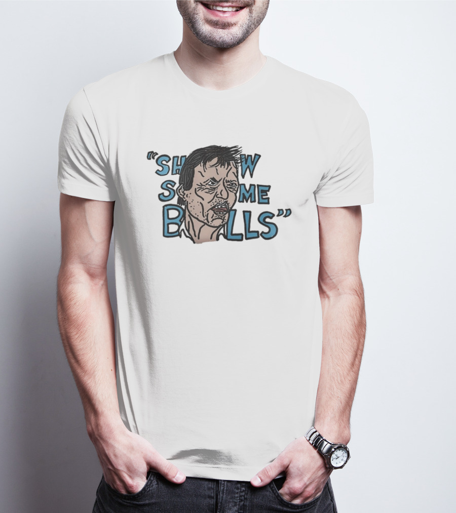 Show The Man Some Balls T-Shirt