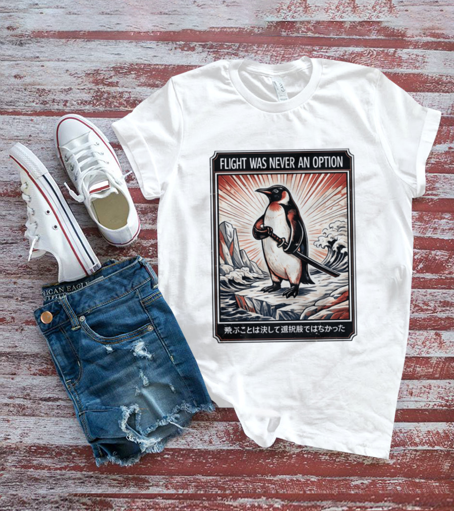 Flight Was Never An Option Penguin Samurai Sword Japanese T-Shirt