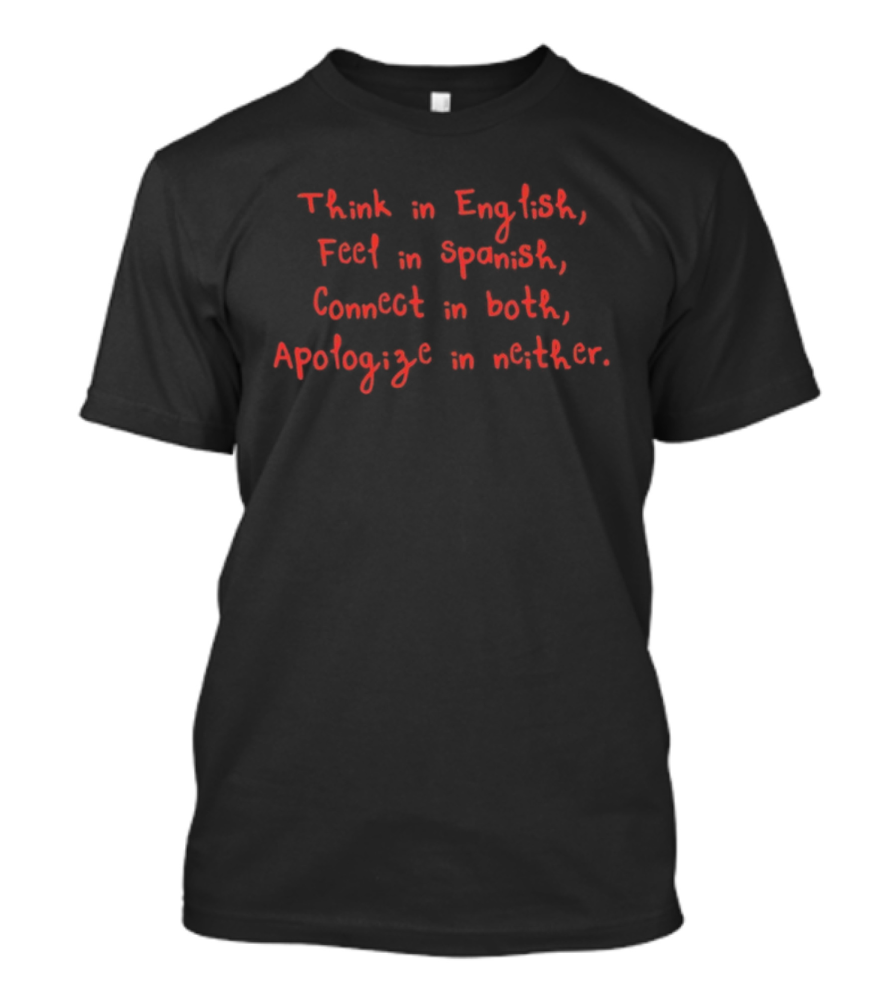Think In English Feel In Spanish Connect In Both Apologize In Neither T-Shirt